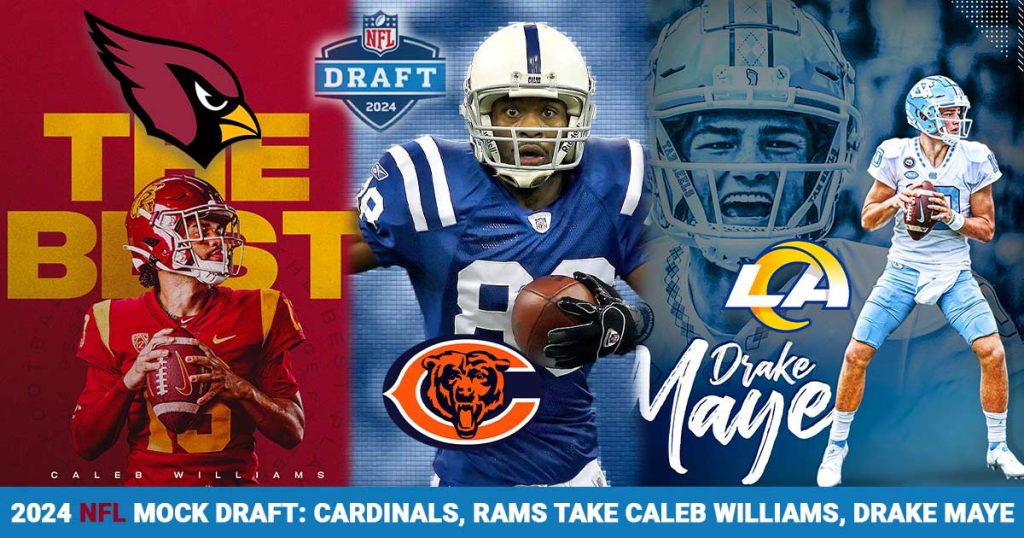 2024 NFL mock draft: Cardinals, Rams take Caleb Williams, Drake Maye